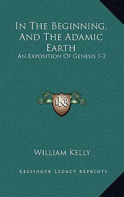 In The Beginning, And The Adamic Earth: An Expo... 116650087X Book Cover