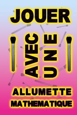 jouer avec une allumette mathématique [French] B0D6LQ7L66 Book Cover