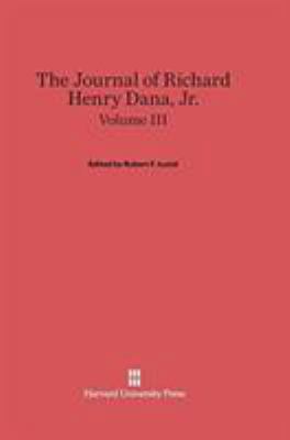 The Journal of Richard Henry Dana, Jr., Volume III 0674289994 Book Cover