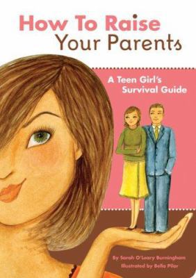 How to Raise Your Parents: A Teen Girl's Surviv... 0811856968 Book Cover