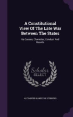A Constitutional View Of The Late War Between T... 1340693518 Book Cover