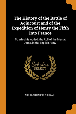 The History of the Battle of Agincourt and of t... 0343960060 Book Cover