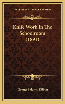 Knife Work in the Schoolroom (1891) 1164987399 Book Cover