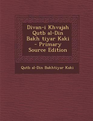 Divan-I Khvajah Qutb Al-Din Bakh Tiyar Kaki - P... [Urdu] 1295621592 Book Cover