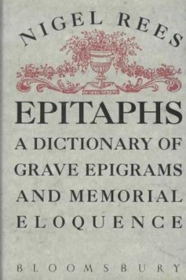 Epitaphs: A dictionary of grave epigrams and me... 0747511276 Book Cover