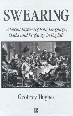 Swearing: A Social History of Foul Language, Oa... 0631165932 Book Cover