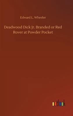 Deadwood Dick Jr. Branded or Red Rover at Powde... 3732653013 Book Cover