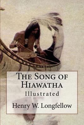 The Song of Hiawatha: Illustrated 1543012922 Book Cover