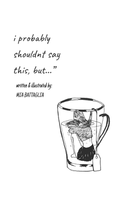 i probably shouldn't say this, but...            Book Cover