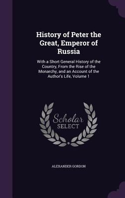History of Peter the Great, Emperor of Russia: ... 1341262766 Book Cover