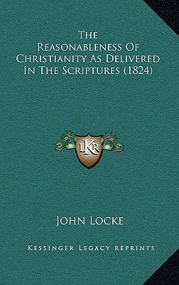 The Reasonableness Of Christianity As Delivered... 1164417797 Book Cover