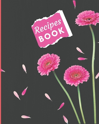 Recipes Book: Blank Recipe Book To Collect Your Favorite Recipes & Meals In a Custom CookBook: Pink Floral Cover B083XX3ZY9 Book Cover