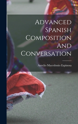 Advanced Spanish Composition And Conversation [Spanish] 1017847355 Book Cover
