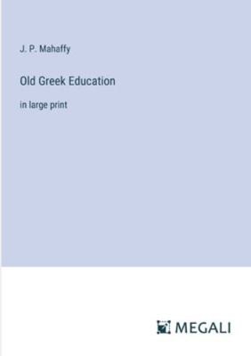 Old Greek Education: in large print 3387095260 Book Cover
