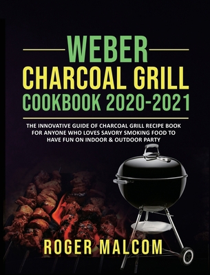 Weber Charcoal Grill Cookbook 2020-2021: The In... 1637839332 Book Cover