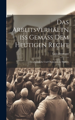 Das Arbeitsverhältniss Gemäss Dem Heutigen Rech... [German] 1019977736 Book Cover