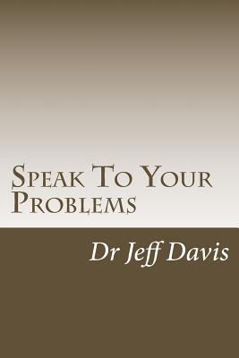 Speak To Your Problems: Say What You Want 1502342634 Book Cover