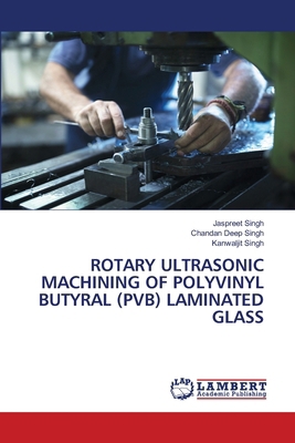 Rotary Ultrasonic Machining of Polyvinyl Butyra... 6208438675 Book Cover