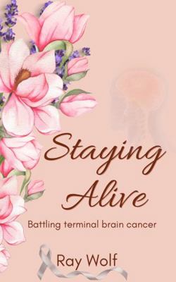 Paperback Staying Alive: Battling Terminal Brain Cancer Book