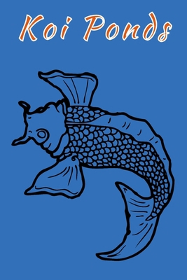 Koi Ponds: Customized Compact Koi Pond Logging ... 1660018188 Book Cover