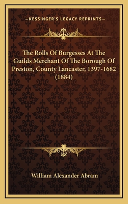 The Rolls Of Burgesses At The Guilds Merchant O... 1167290038 Book Cover