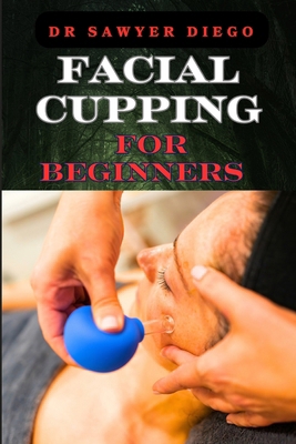 Facial Cupping for Beginners: Comprehensive Gui... B0DB2XHN3J Book Cover