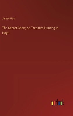 The Secret Chart; or, Treasure Hunting in Hayti 3368927353 Book Cover