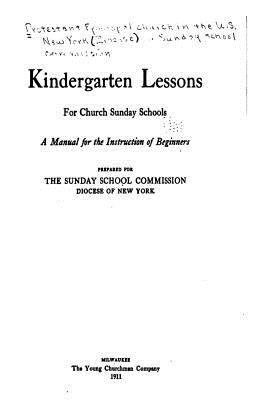 Kindergarten Lessons for Church Sunday Schools,... 1534955461 Book Cover