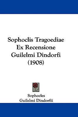 Sophoclis Tragoediae Ex Recensione Guilelmi Din... 1437409156 Book Cover
