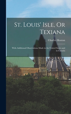 St. Louis' Isle, Or Texiana: With Additional Ob... 1018927263 Book Cover