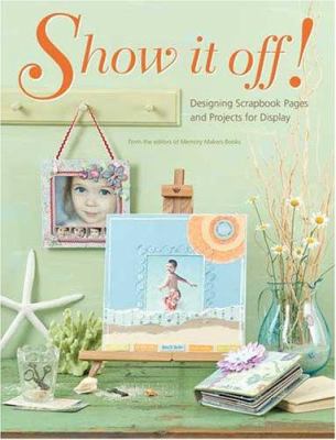 Show It Off!: Designing Scrapbook Pages and Pro... 1599630257 Book Cover