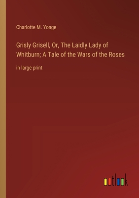 Grisly Grisell, Or, The Laidly Lady of Whitburn... 3368365622 Book Cover