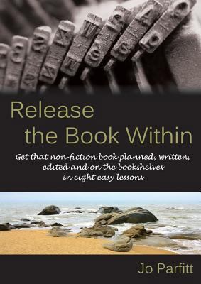 Release the Book Within: Get that non-fiction b... 1909193917 Book Cover