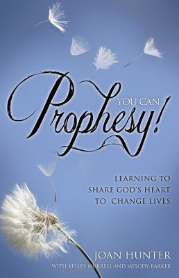 You Can Prophesy: Learning to Share God's Heart... 0996342354 Book Cover