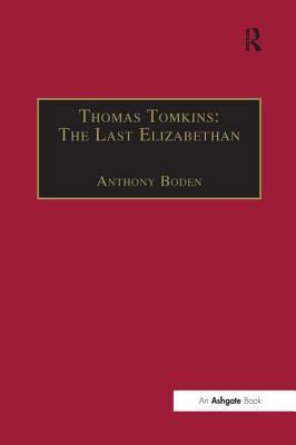 Thomas Tomkins: The Last Elizabethan 0754651185 Book Cover