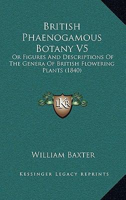 British Phaenogamous Botany V5: Or Figures And ... 1166530760 Book Cover