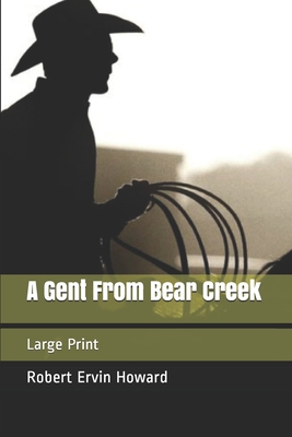 A Gent From Bear Creek: Large Print 1677990155 Book Cover