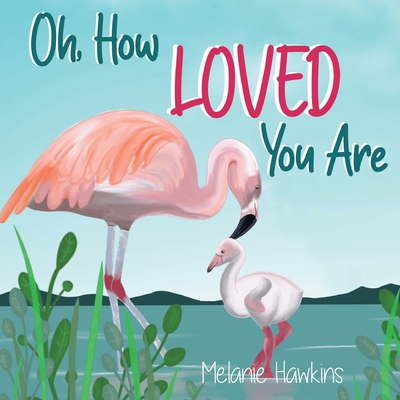 Oh, How Loved You Are 1953989136 Book Cover