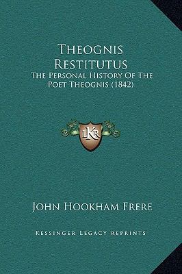 Theognis Restitutus: The Personal History Of Th... 1169249124 Book Cover