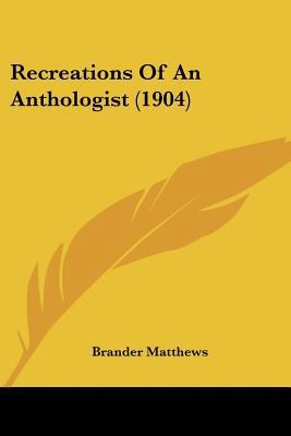 Recreations Of An Anthologist (1904) 0548596808 Book Cover