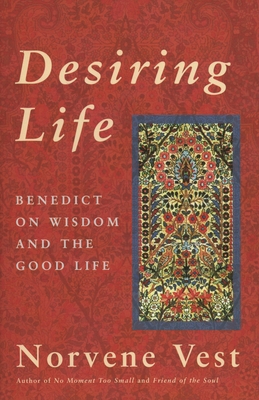 Desiring Life: Benedict on Wisdom and the Good ... 1561011827 Book Cover