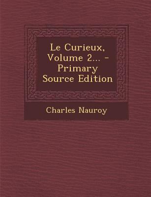 Le Curieux, Volume 2... - Primary Source Edition [French] 1295490528 Book Cover