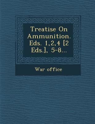 Treatise on Ammunition. Eds. 1,2,4 [2 Eds.], 5-... 1249997852 Book Cover