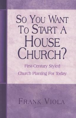 So You Want to Start a House Church? 0966665759 Book Cover