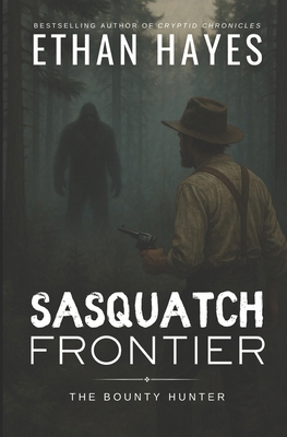 Sasquatch Frontier: The Bounty Hunter B0FDX1D5MC Book Cover