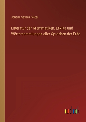 Litteratur der Grammatiken, Lexika und Wörtersa... [German] 3368708686 Book Cover