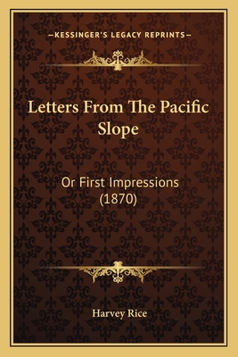 Letters From The Pacific Slope: Or First Impres... 1166580199 Book Cover