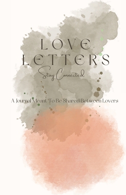 Love Letters: A Journal Meant To Be Shared Betw... 1088174604 Book Cover