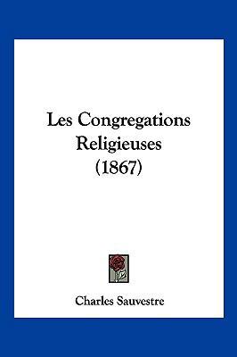Les Congregations Religieuses (1867) [French] 1160171645 Book Cover