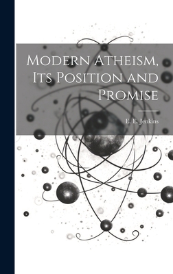 Modern Atheism, Its Position and Promise 1019868813 Book Cover